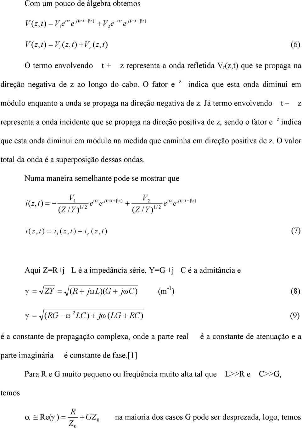 Já trmo nvolvndo t z rprsnta a onda incidnt qu s propaga na dirção positiva d z, sndo o fator z indica qu sta onda diminui m módulo na mdida qu caminha m dirção positiva d z.