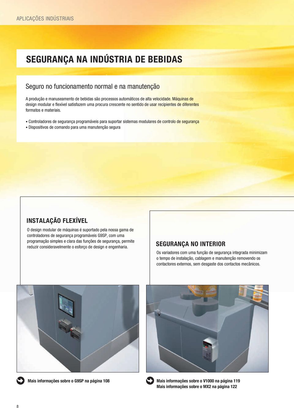 Controladores de segurança programáveis para suportar sistemas modulares de controlo de segurança Dispositivos de comando para uma manutenção segura INSTALAÇÃO FLEXÍVEL O design modular de máquinas é