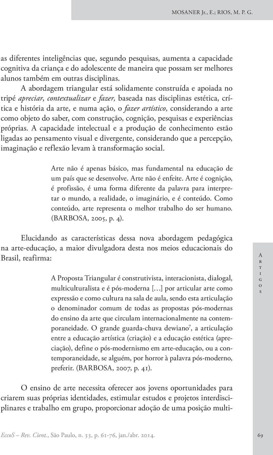 A pdd nlul prduçã d nhmn ã lgd pnmn vul dvrgn, ndrnd qu prpçã, mgnçã rflxã lvm à rnfrmçã l. Ar nã é pn bá, m fundmnl n duçã d um pí qu dnvlv. Ar nã é nf.