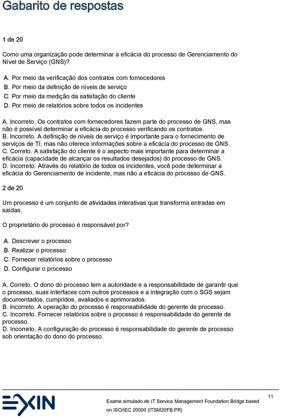 Os contratos com fornecedores fazem parte do processo de GNS, mas não é possível determinar a eficácia do processo verificando os contratos. B. Incorreto.