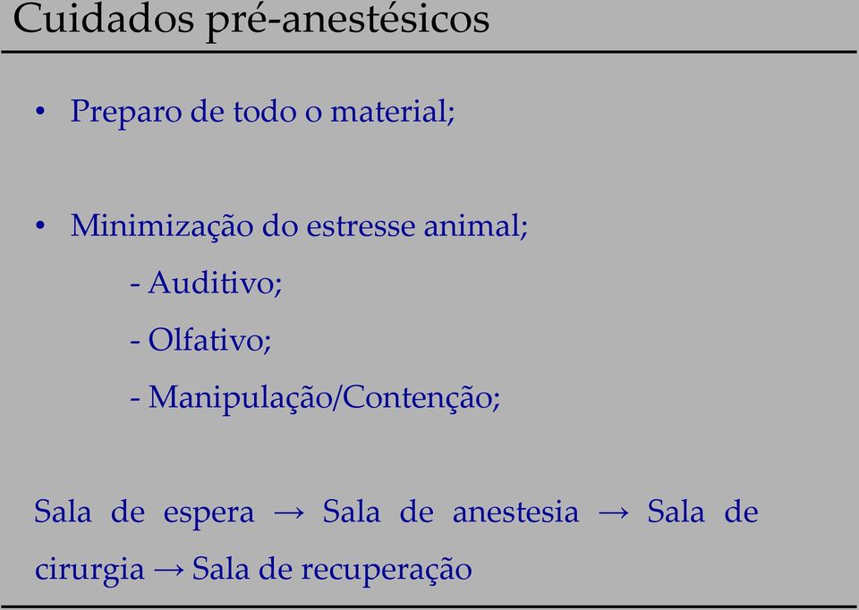 Auditivo; - Olfativo; - Manipulação/Contenção;