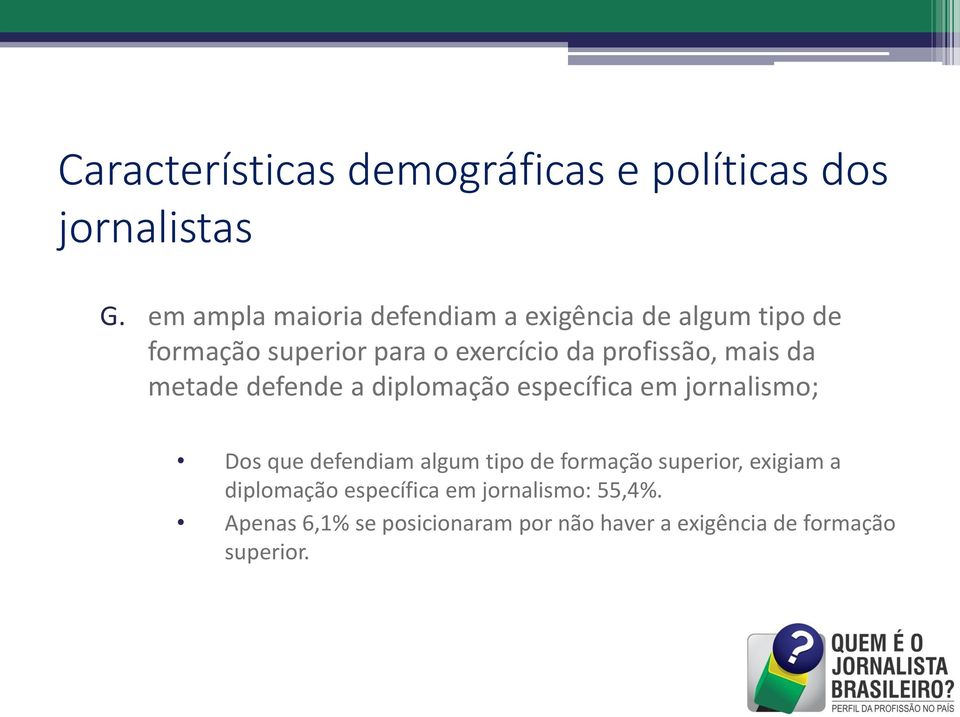 profissão, mais da metade defende a diplomação específica em jornalismo; Dos que defendiam algum tipo