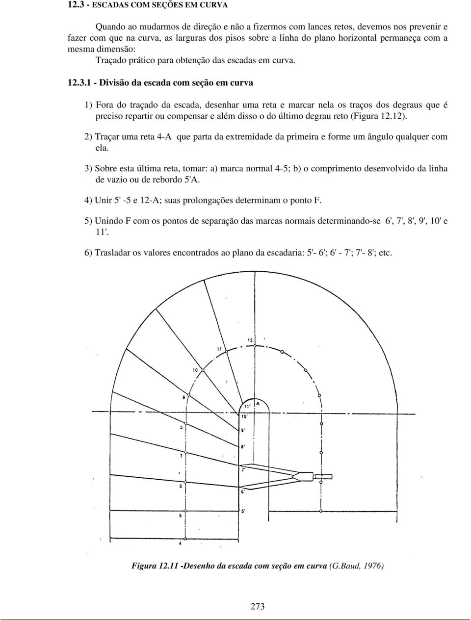 1 - Divisão da escada com seção em curva 1) Fora do traçado da escada, desenhar uma reta e marcar nela os traços dos degraus que é preciso repartir ou compensar e além disso o do último degrau reto