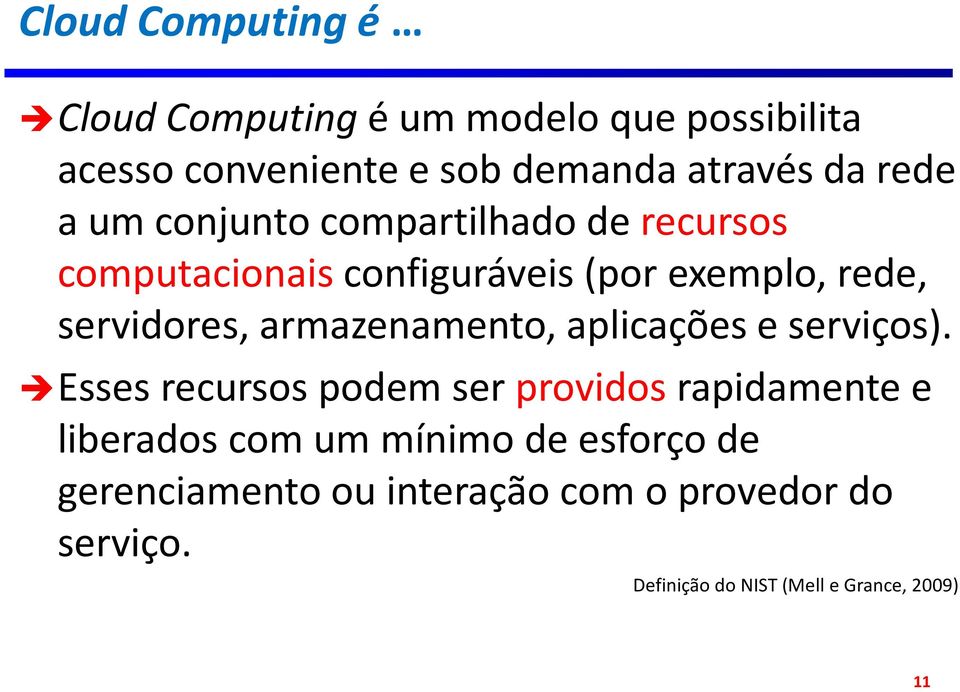 armazenamento, aplicações e serviços).