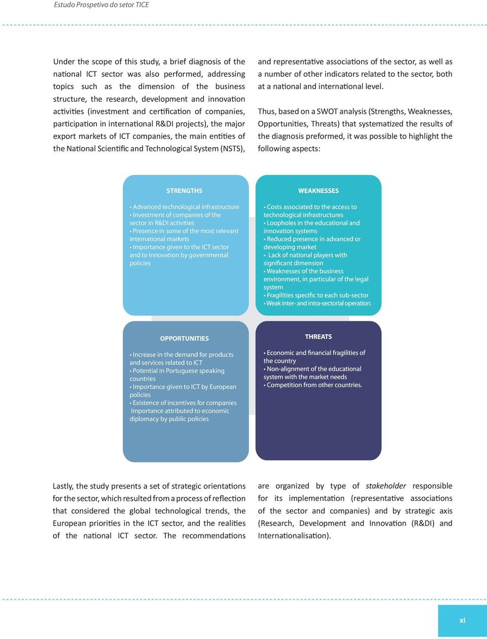 Scientific and Technological System (NSTS), and representative associations of the sector, as well as a number of other indicators related to the sector, both at a national and international level.