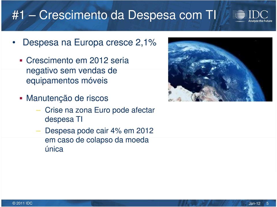 móveis Manutenção de riscos Crise na zona Euro pode afectar