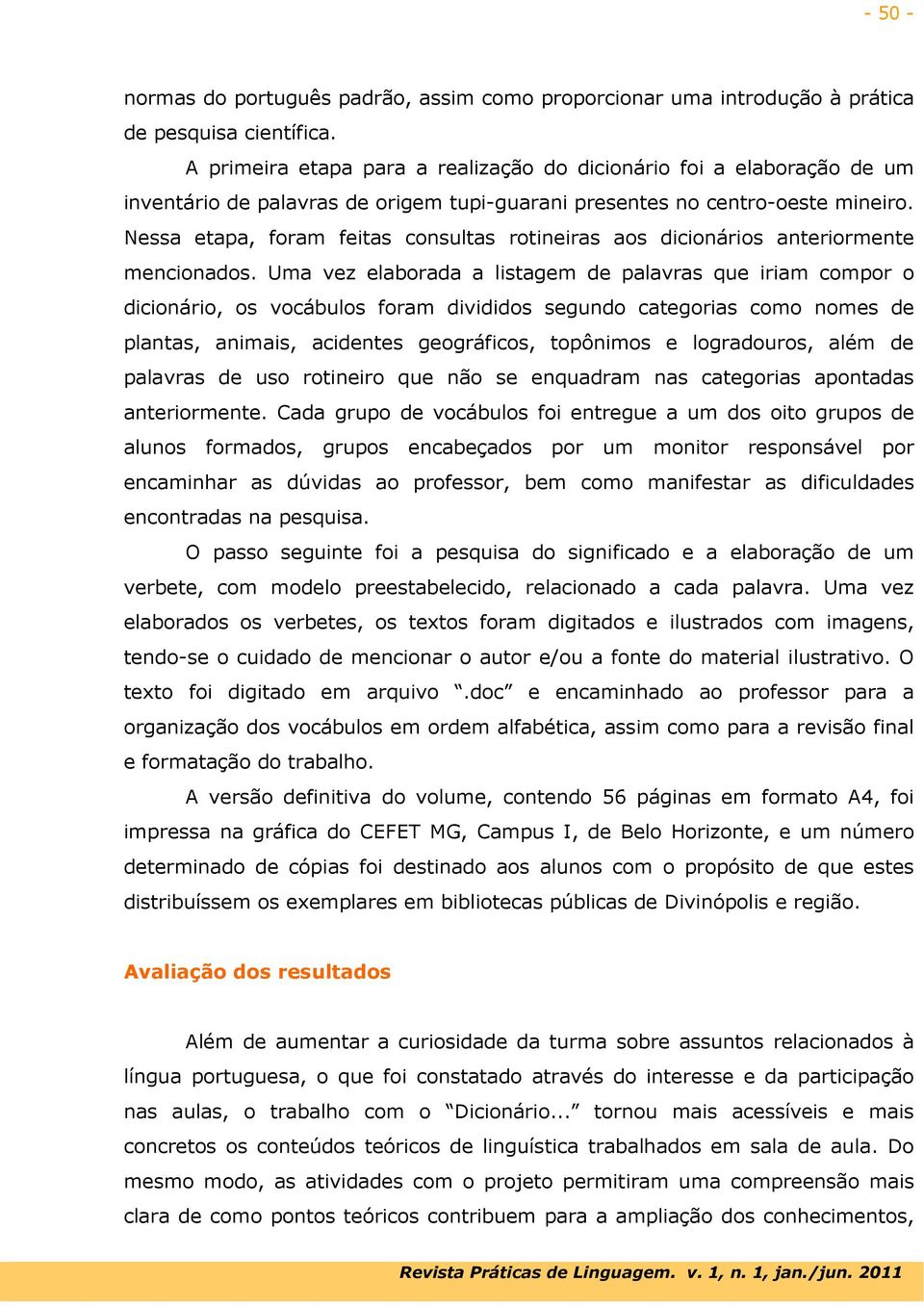 Nessa etapa, foram feitas consultas rotineiras aos dicionários anteriormente mencionados.