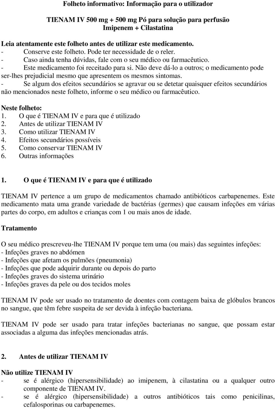 Não deve dá-lo a outros; o medicamento pode ser-lhes prejudicial mesmo que apresentem os mesmos sintomas.