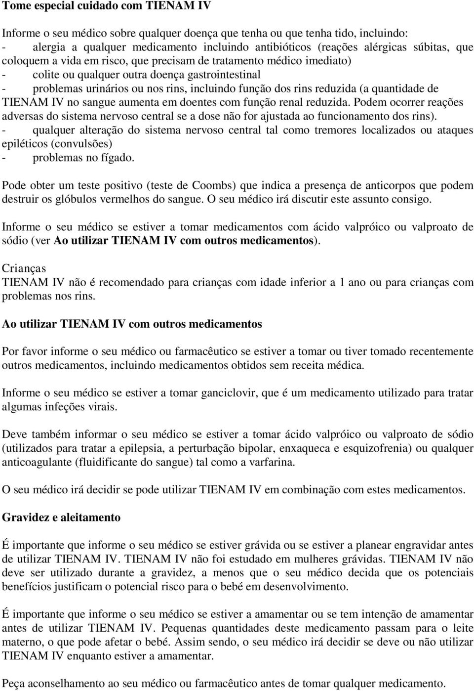 reduzida (a quantidade de TIENAM IV no sangue aumenta em doentes com função renal reduzida.