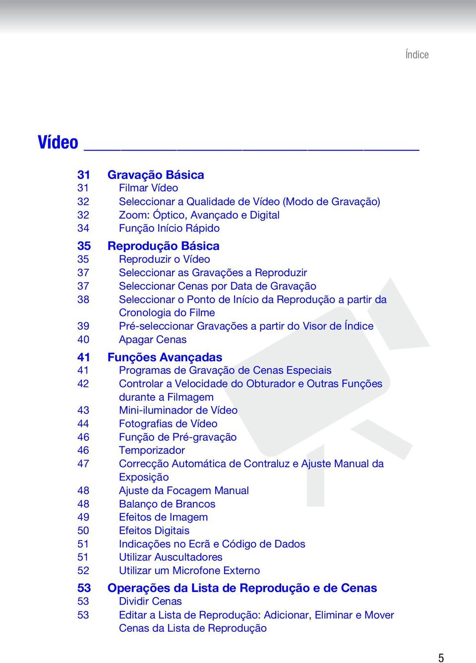 partir do Visor de Índice 40 Apagar Cenas 41 Funções Avançadas 41 Programas de Gravação de Cenas Especiais 42 Controlar a Velocidade do Obturador e Outras Funções durante a Filmagem 43