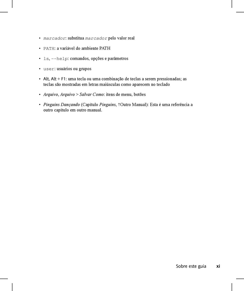 teclas são mostradas em letras maiúsculas como aparecem no teclado Arquivo, Arquivo > Salvar Como: itens de menu,