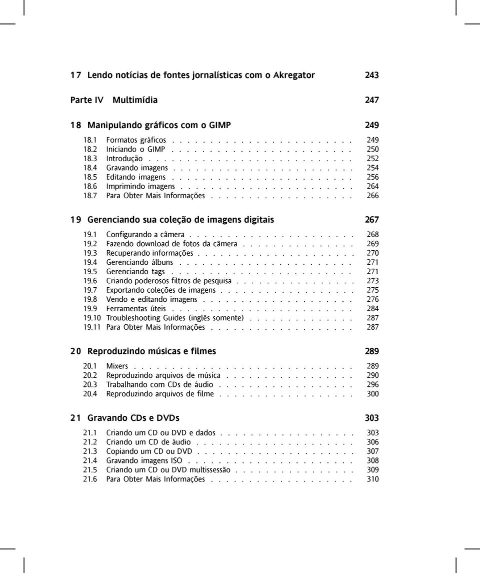 ...................... 264 18.7 Para Obter Mais Informações................... 266 19 Gerenciando sua coleção de imagens digitais 267 19.1 Configurando a câmera...................... 268 19.