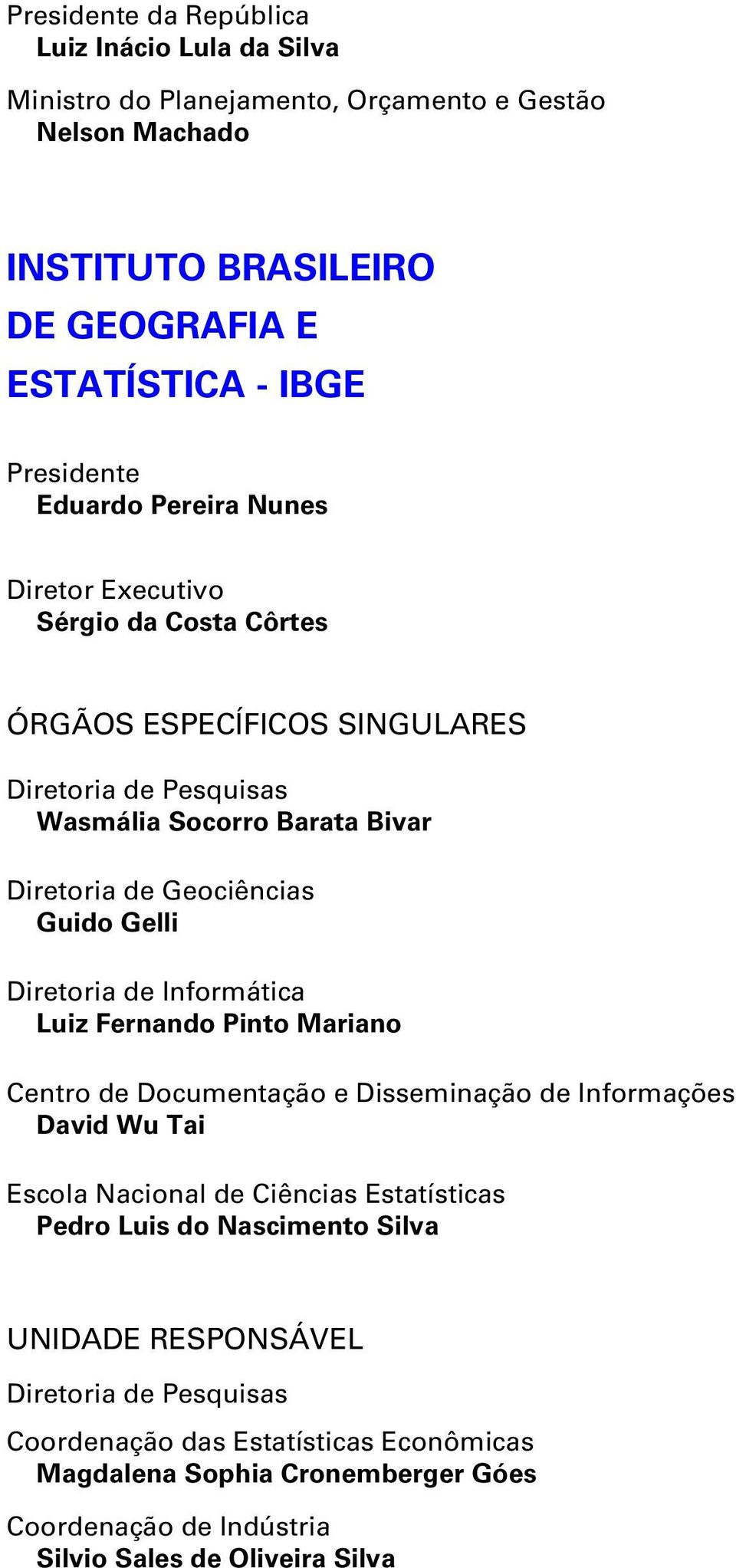 Gelli Diretoria de Informática Luiz Fernando Pinto Mariano Centro de Documentação e Disseminação de Informações David Wu Tai Escola Nacional de Ciências Estatísticas Pedro Luis do