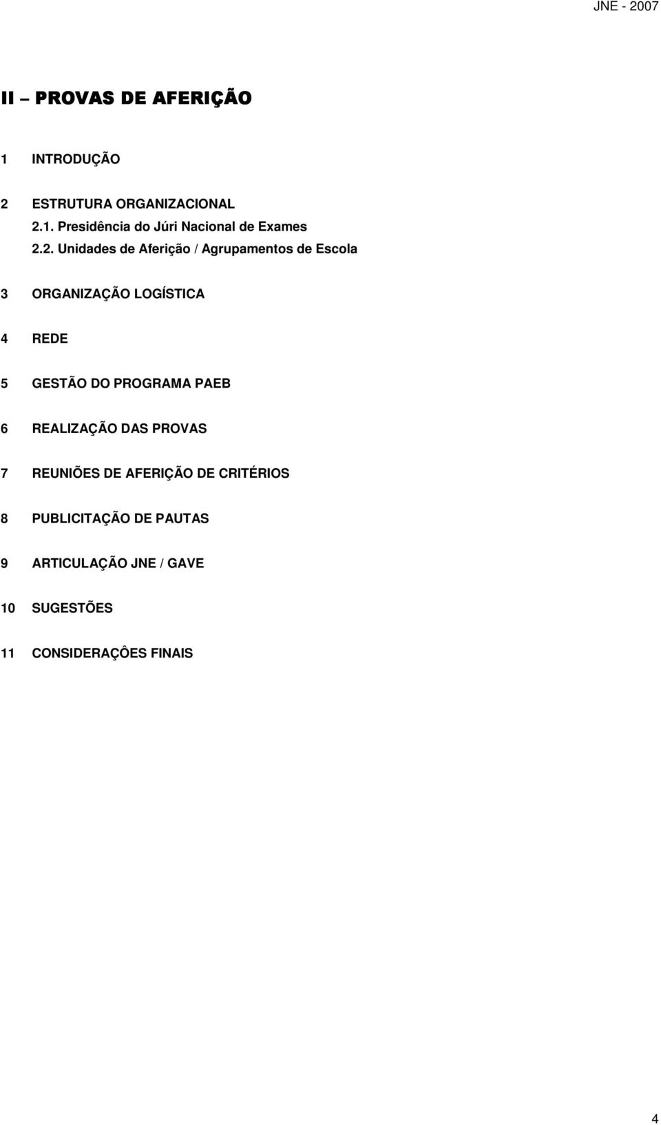 DO PROGRAMA PAEB 6 REALIZAÇÃO DAS PROVAS 7 REUNIÕES DE AFERIÇÃO DE CRITÉRIOS 8