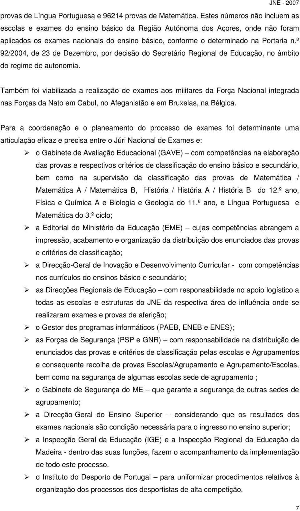 º 92/2004, de 23 de Dezembro, por decisão do Secretário Regional de Educação, no âmbito do regime de autonomia.