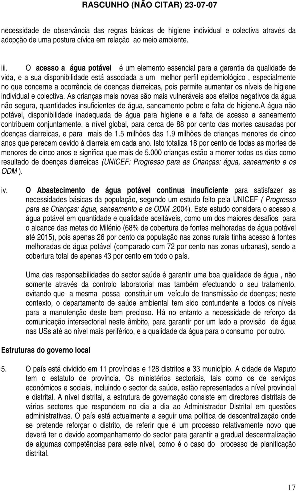 ocorrência de doenças diarreicas, pois permite aumentar os níveis de higiene individual e colectiva.