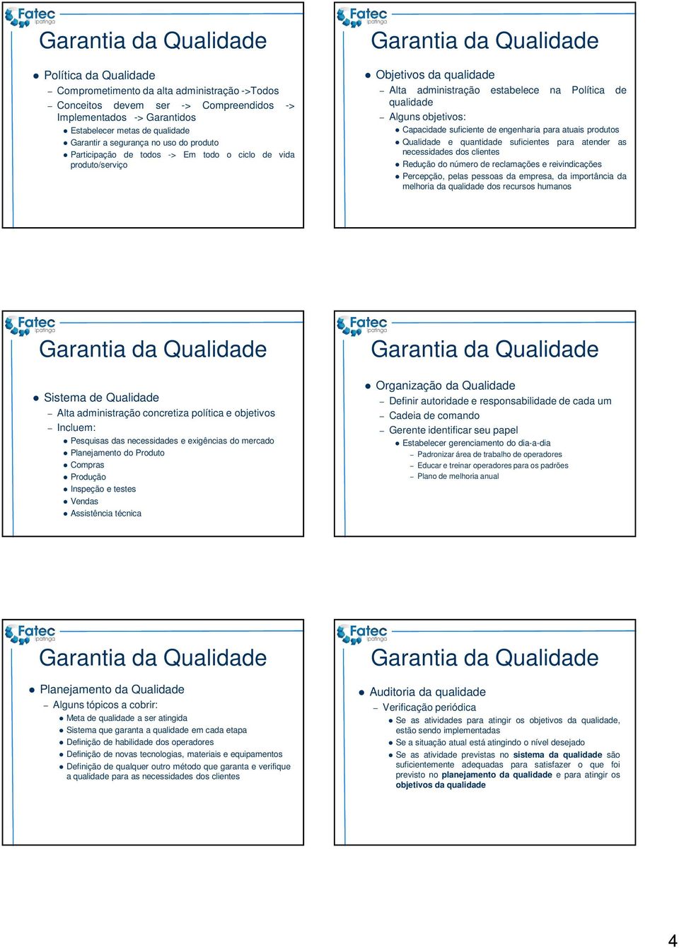 para atuais produtos e quantidade suficientes para atender as necessidades dos clientes Redução do número de reclamações e reivindicações Percepção, pelas pessoas da empresa, da importância da