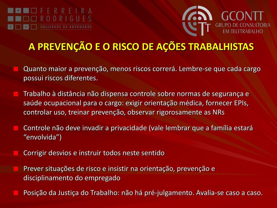 treinar prevenção, observar rigorosamente as NRs Controle não deve invadir a privacidade (vale lembrar que a família estará envolvida ) Corrigir desvios e instruir