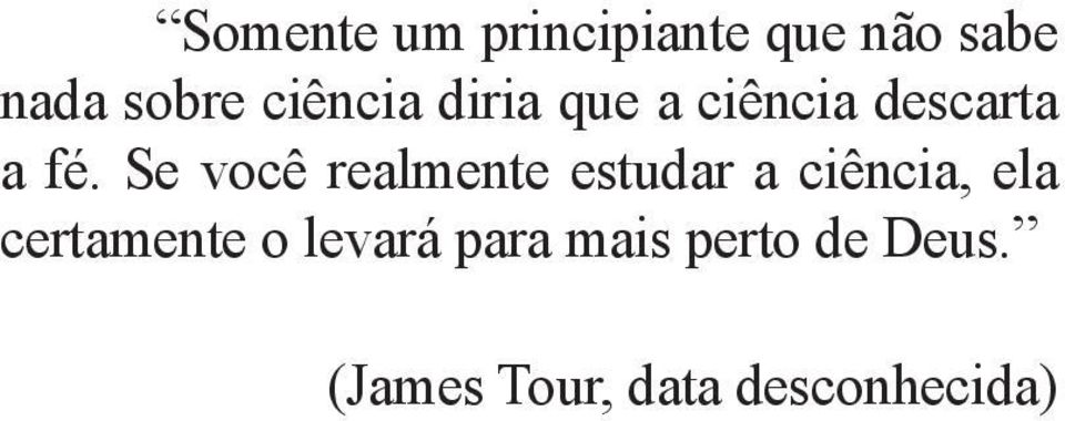 Se você realmente estudar a ciência, ela certamente