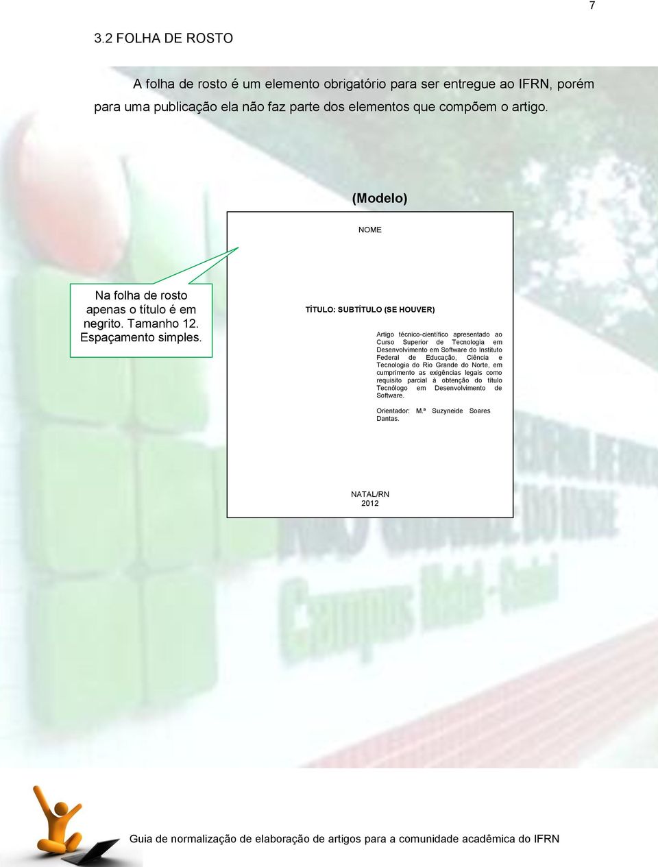 TÍTULO: SUBTÍTULO (SE HOUVER) Artigo técnico-científico apresentado ao Curso Superior de Tecnologia em Desenvolvimento em Software do Instituto Federal de