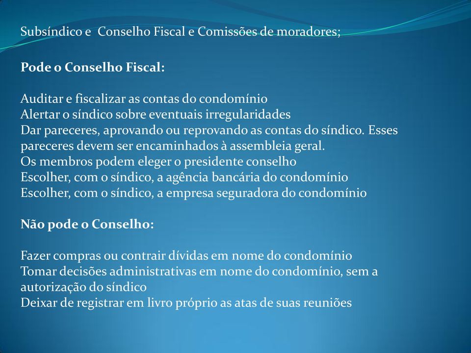 Os membros podem eleger o presidente conselho Escolher, com o síndico, a agência bancária do condomínio Escolher, com o síndico, a empresa seguradora do condomínio Não