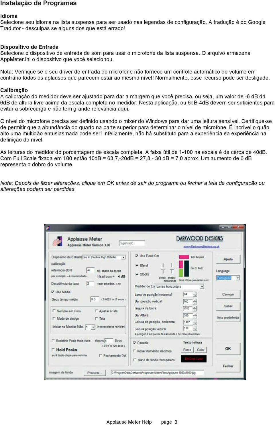 Nota: Verifique se o seu driver de entrada do microfone não fornece um controle automático do volume em contrário todos os aplausos que parecem estar ao mesmo nível!