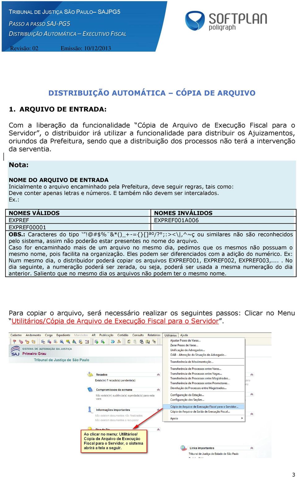 Prefeitura, sendo que a distribuição dos processos não terá a intervenção da serventia.