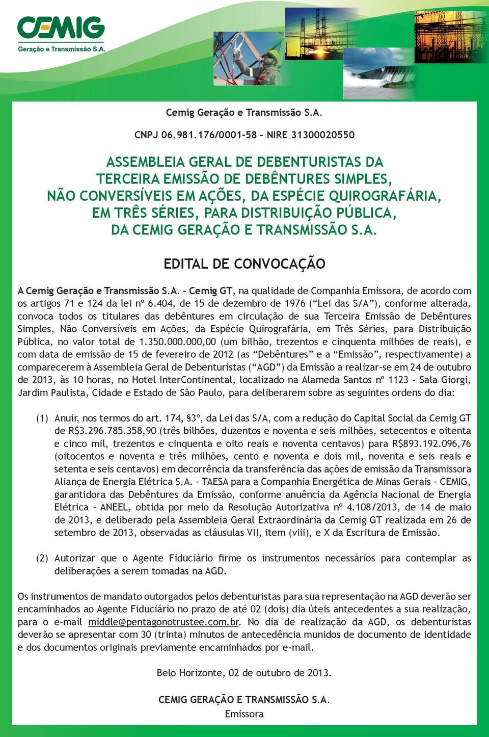 PÚBLICA, DA CEMIG GERAÇÃO E TRANSMISSÃO S.A. EDITAL DE CONVOCAÇÃO A Cemig Geração e Transmissão S.A. Cemig GT, na qualidade de Companhia Emissora, de acordo com os artigos 71 e 124 da lei nº 6.