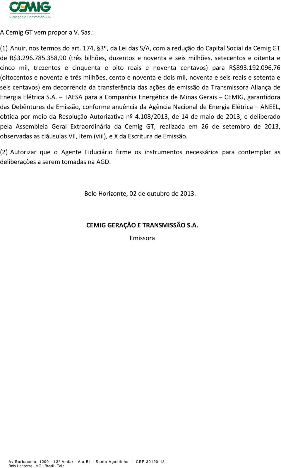 096,76 (oitocentos e noventa e três milhões, cento e noventa e dois mil, noventa e seis reais e setenta e seis centavos) em decorrência da transferência das ações de emissão da Transmissora Aliança