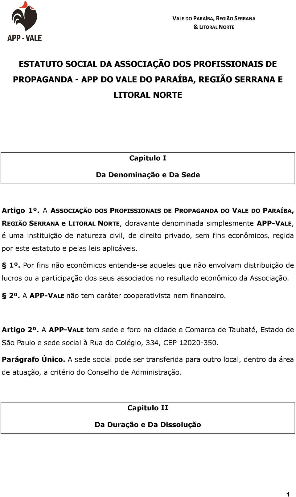 sem fins econômicos regida por este estatuto e pelas leis aplicáveis. 1º.