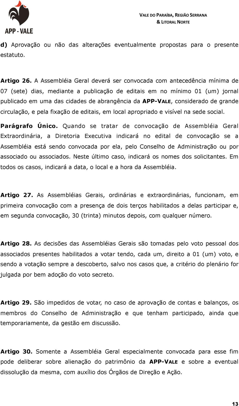 APP-VALE, considerado de grande circulação, e pela fixação de editais, em local apropriado e visível na sede social. Parágrafo Único.