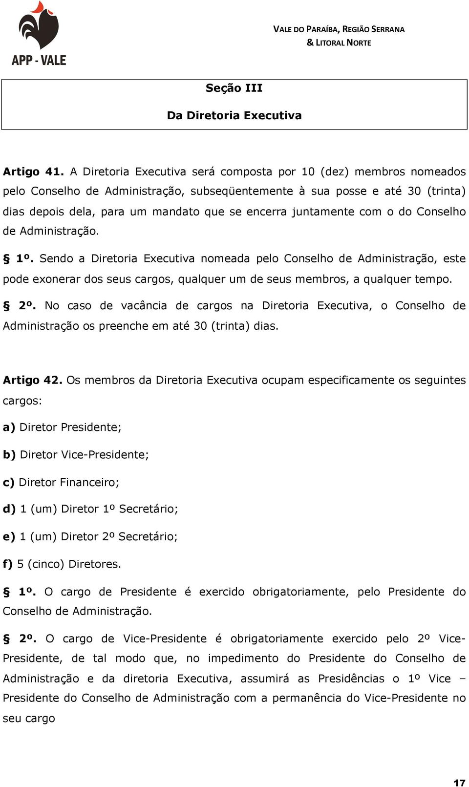 juntamente com o do Conselho de Administração. 1º.