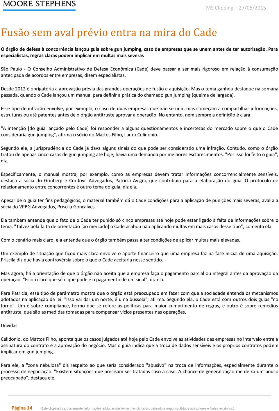 antecipada de acordos entre empresas, dizem especialistas. Desde 2012 é obrigatória a aprovação prévia das grandes operações de fusão e aquisição.