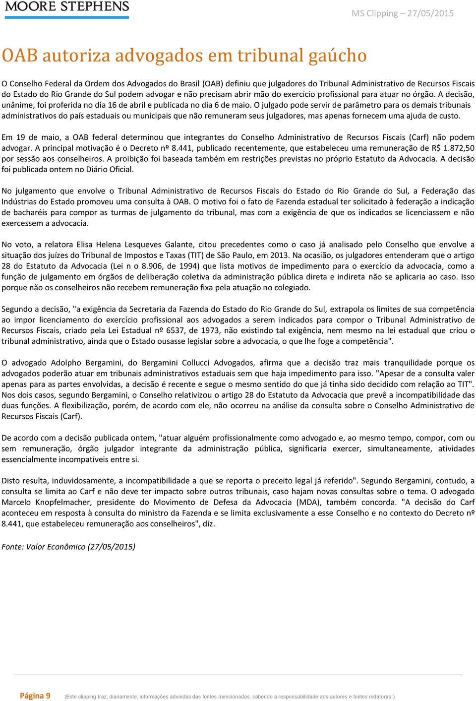 O julgado pode servir de parâmetro para os demais tribunais administrativos do país estaduais ou municipais que não remuneram seus julgadores, mas apenas fornecem uma ajuda de custo.