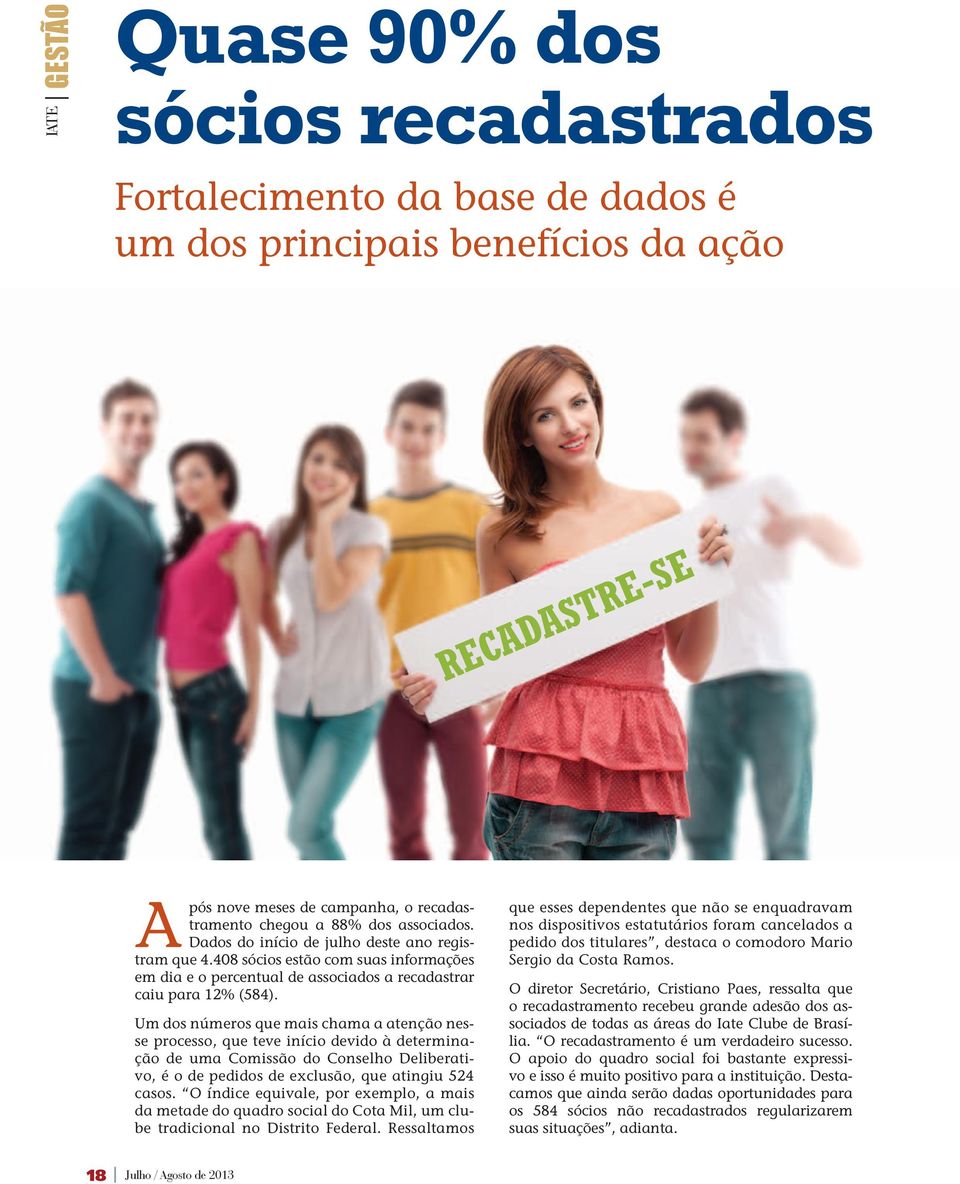 um dos números que mais chama a atenção nesse processo, que teve início devido à determinação de uma Comissão do Conselho Deliberativo, é o de pedidos de exclusão, que atingiu 524 casos.