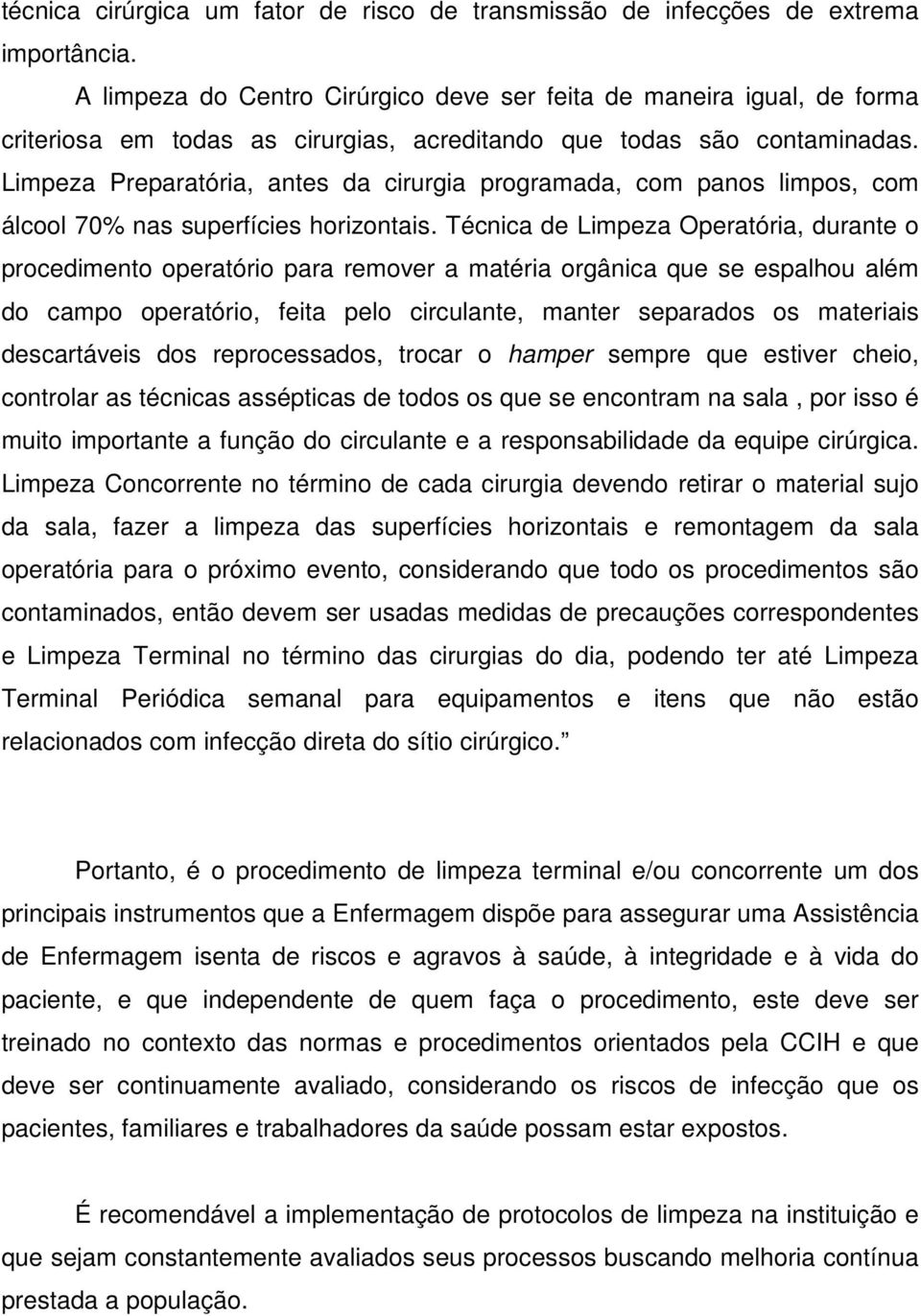 Limpeza Preparatória, antes da cirurgia programada, com panos limpos, com álcool 70% nas superfícies horizontais.