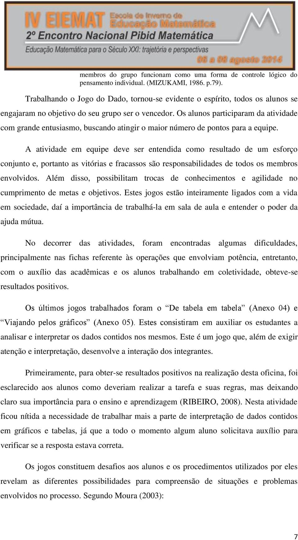 Os alunos participaram da atividade com grande entusiasmo, buscando atingir o maior número de pontos para a equipe.