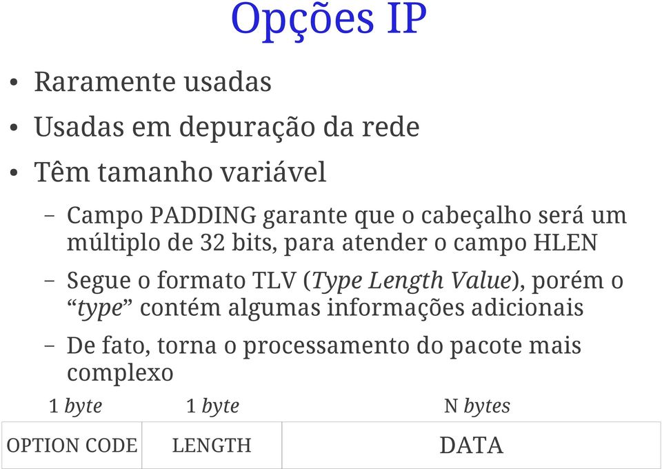 formato TLV (Type Length Value), porém o type contém algumas informações adicionais De