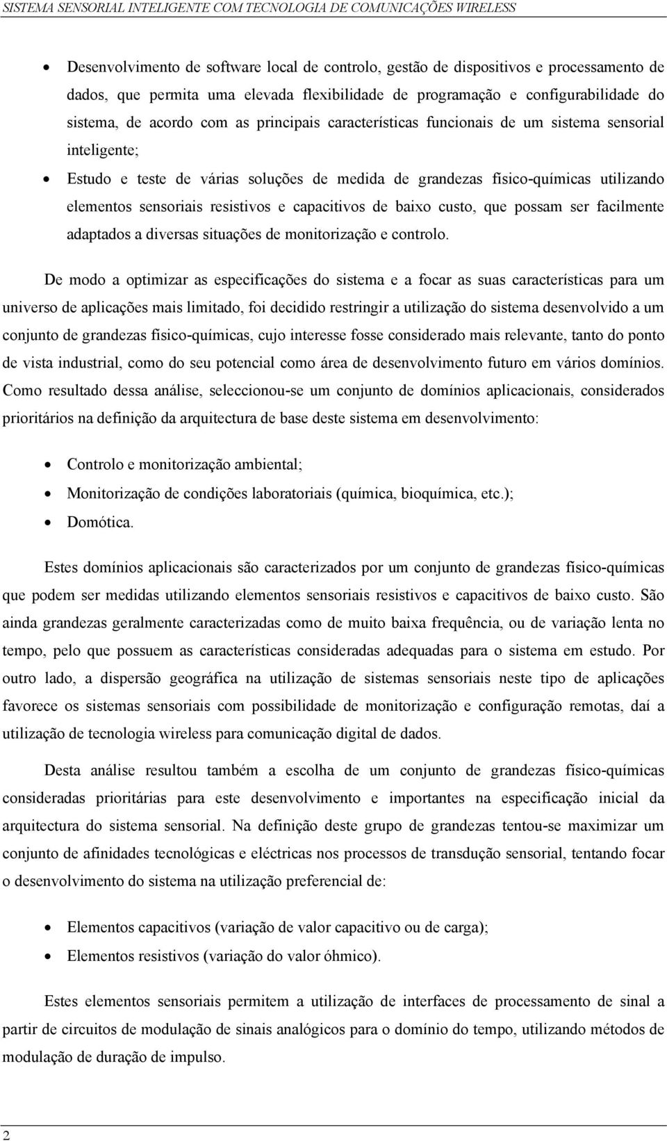 capacitivos de baixo custo, que possam ser facilmente adaptados a diversas situações de monitorização e controlo.