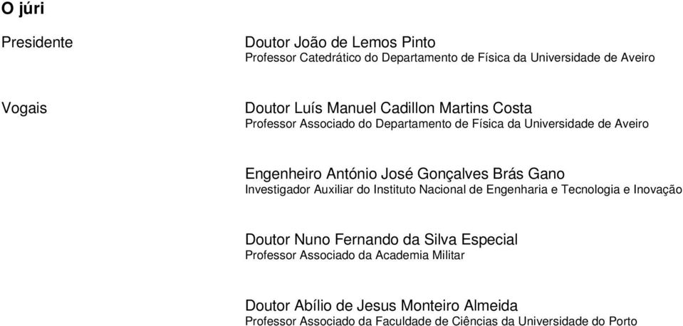 Brás Gano Investigador Auxiliar do Instituto Nacional de Engenharia e Tecnologia e Inovação Doutor Nuno Fernando da Silva Especial