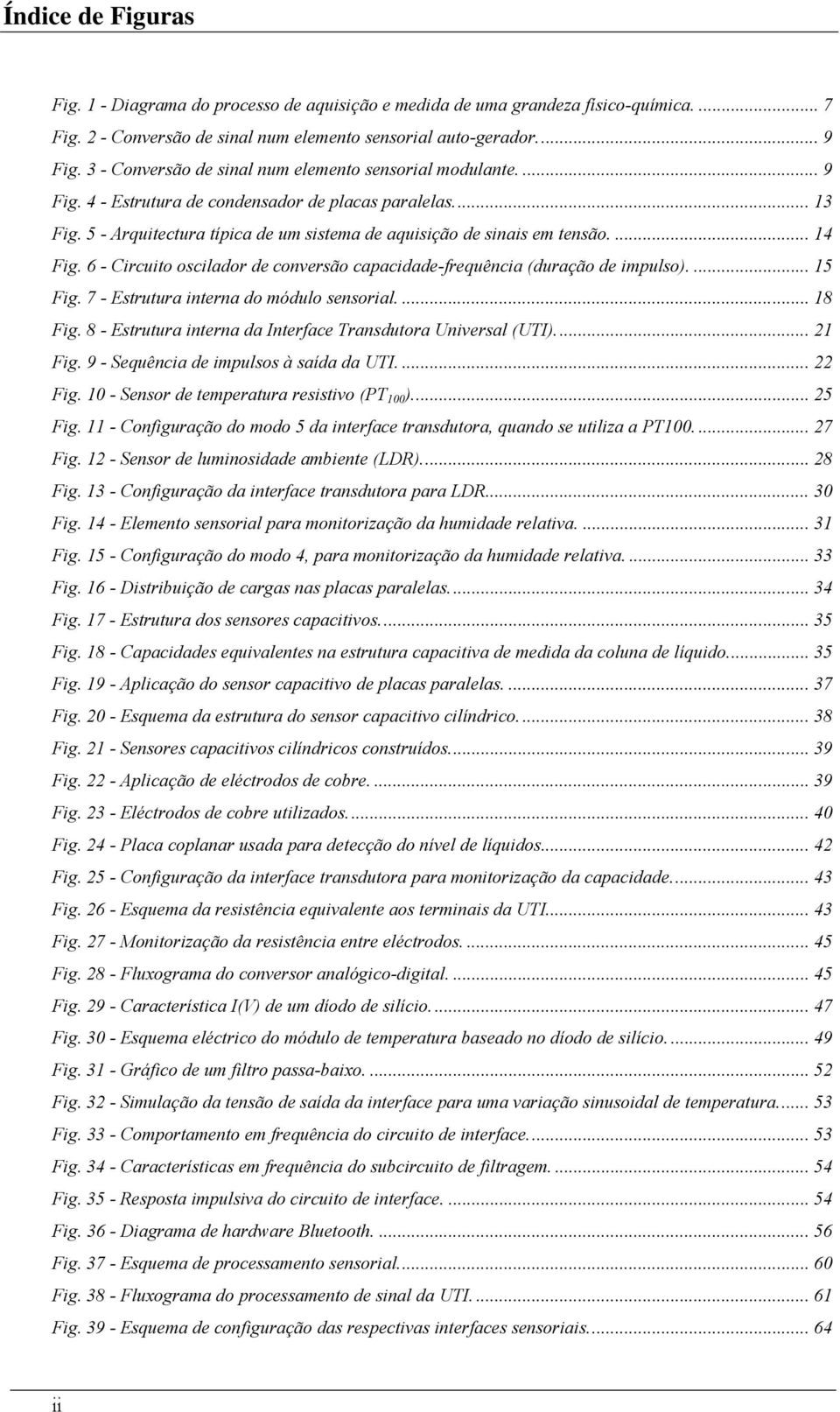 ... 14 Fig. 6 - Circuito oscilador de conversão capacidade-frequência (duração de impulso).... 15 Fig. 7 - Estrutura interna do módulo sensorial.... 18 Fig.