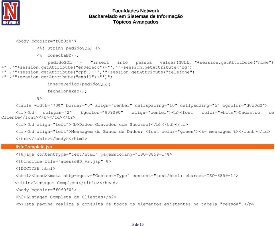 getattribute("email")+"')"; inserepedido(pedidosql); fechaconexao(); <table width="70%" border="0" align="center" cellspacing="10" cellpadding="5" bgcolor="d0d0d0"> <tr><td colspan="2"