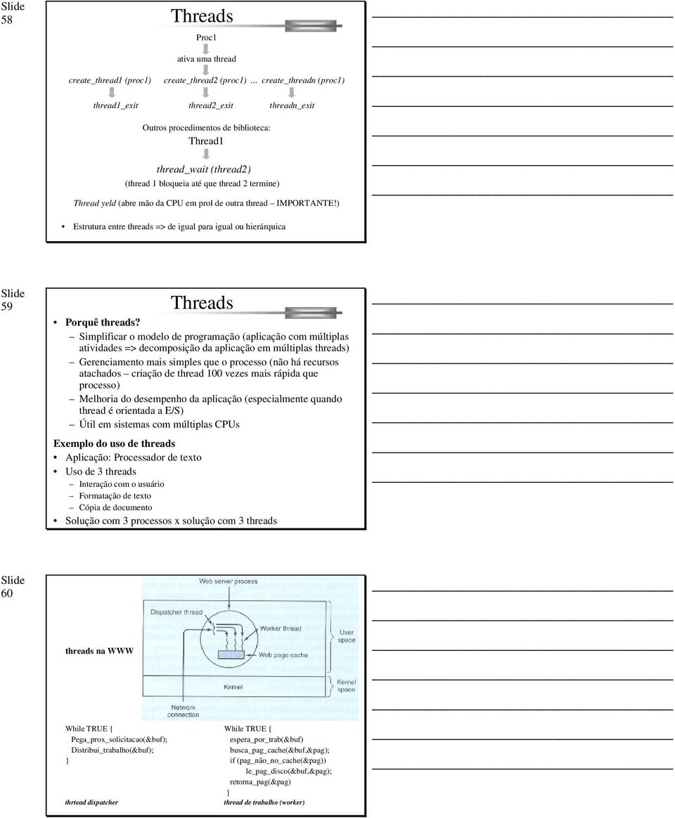 da CPU em prol de outra thread IMPORTANTE!) Estrutura entre threads => de igual para igual ou hierárquica 59 Threads Porquê threads?