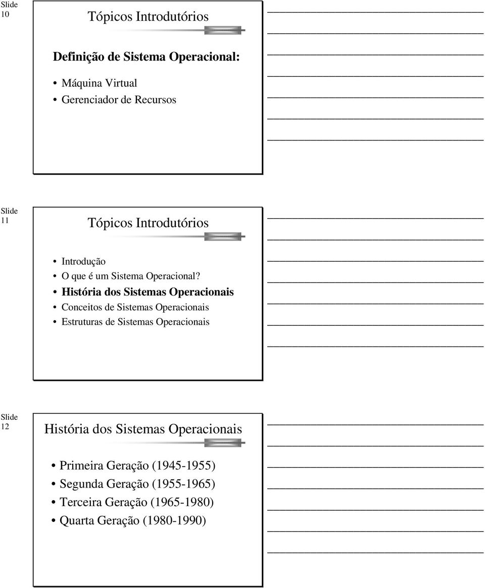 História dos Sistemas Operacionais Conceitos de Sistemas Operacionais Estruturas de Sistemas Operacionais