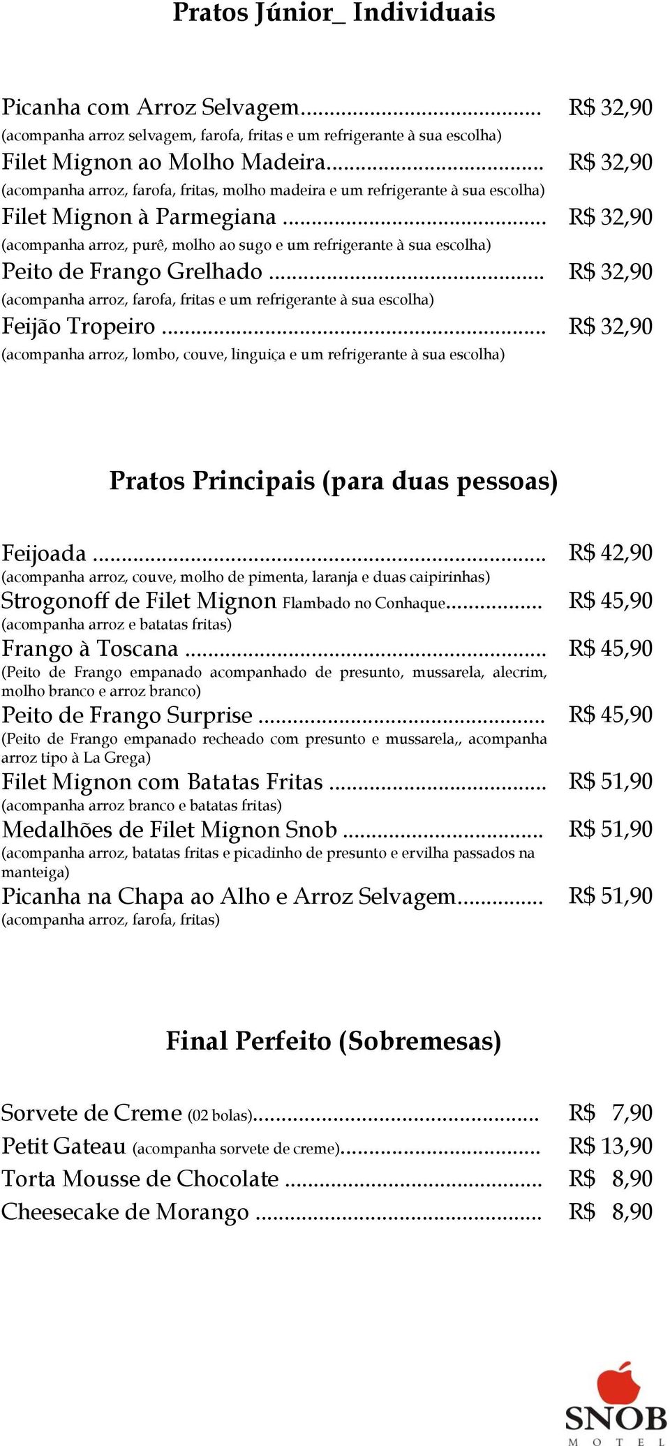 .. (acompanha arroz, purê, molho ao sugo e um refrigerante à sua escolha) Peito de Frango Grelhado... (acompanha arroz, farofa, fritas e um refrigerante à sua escolha) Feijão Tropeiro.