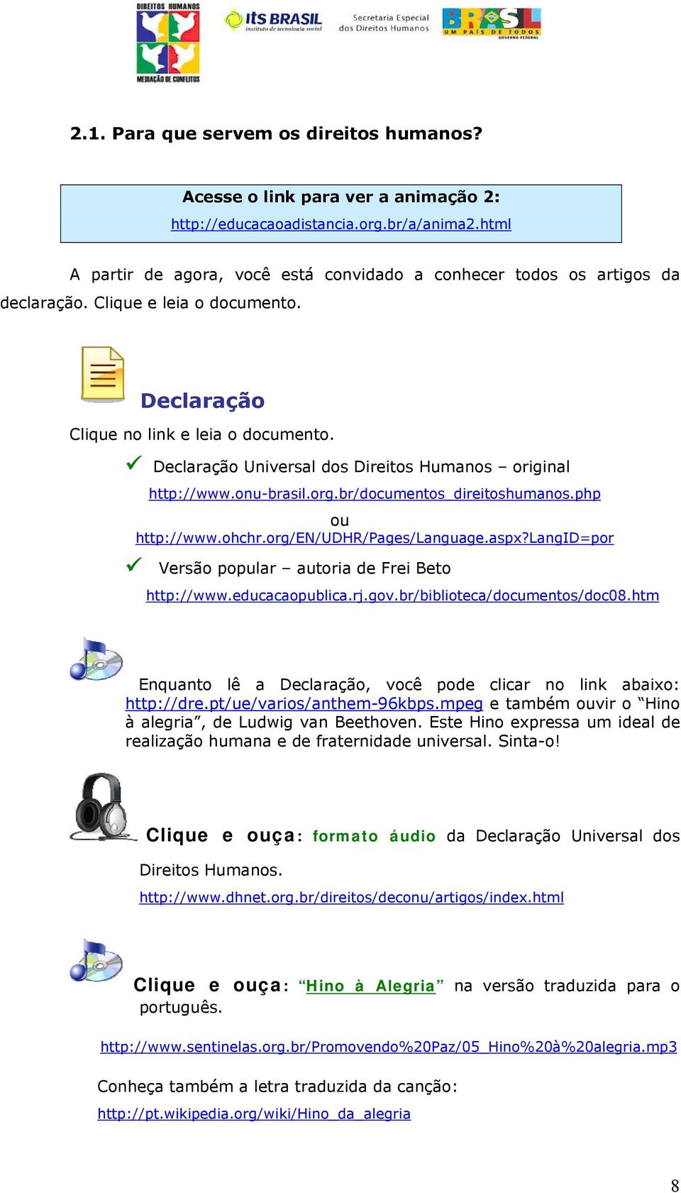 Declaração Universal dos Direitos Humanos original http://www.onu-brasil.org.br/documentos_direitoshumanos.php ou http://www.ohchr.org/en/udhr/pages/language.aspx?