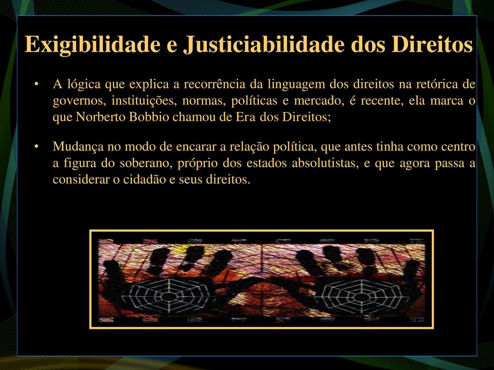 chamou de Era dos Direitos; Mudança no modo de encarar a relação política, que antes tinha como centro a