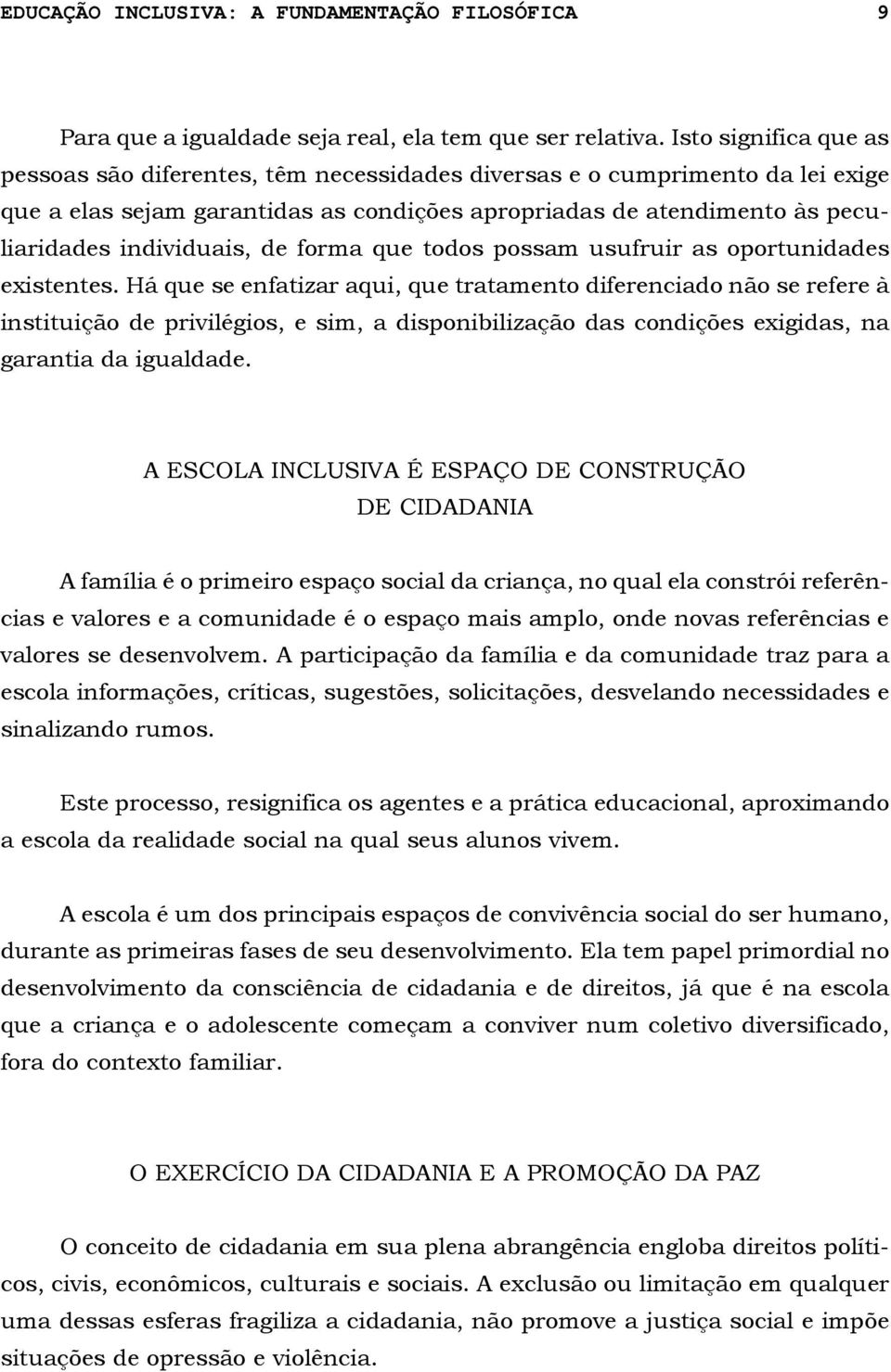 de forma que todos possam usufruir as oportunidades existentes.