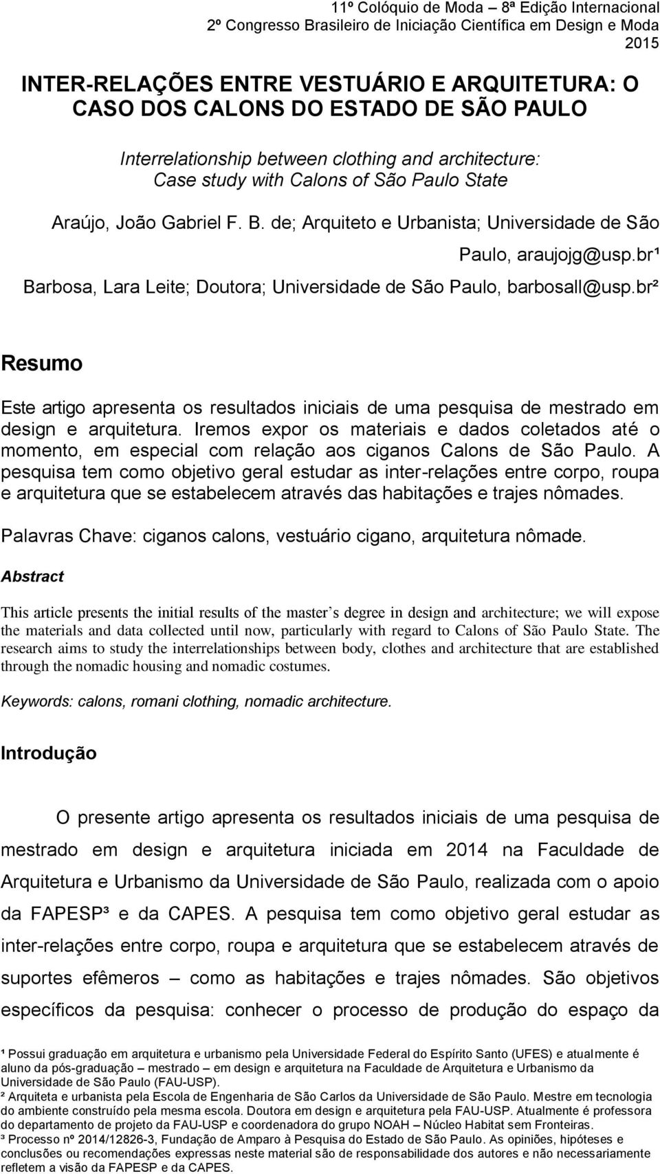 br¹ Barbosa, Lara Leite; Doutora; Universidade de São Paulo, barbosall@usp.br² Resumo Este artigo apresenta os resultados iniciais de uma pesquisa de mestrado em design e arquitetura.