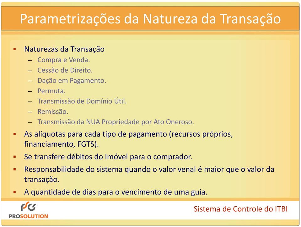 As alíquotas para cada tipo de pagamento (recursos próprios, financiamento, FGTS).